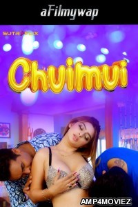 Chuimui (2024) S01 Part 1 Sutraflix Hindi Hot Web Series