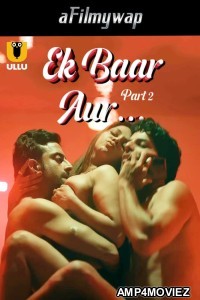 Ek Baar Aur (2024) Part 2 Ullu Hindi Hot Web Series