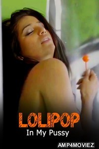 Lolipop In My Pussy (2024) Poonam Pandey Hot Short Film