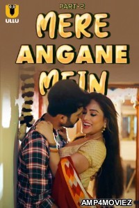 Mere Angane Mein (2025) Part 2 Ullu Hindi Hot Web Series