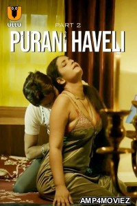 Purani Haveli (2024) Part 2 ULLU Hindi Hot Web Series