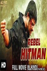 Rebel Hitman (2018) Hindi Dubbed Full Movie