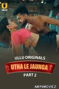 Utha Le Jaunga (2025) Part 2 Ullu Hindi Hot Web Series